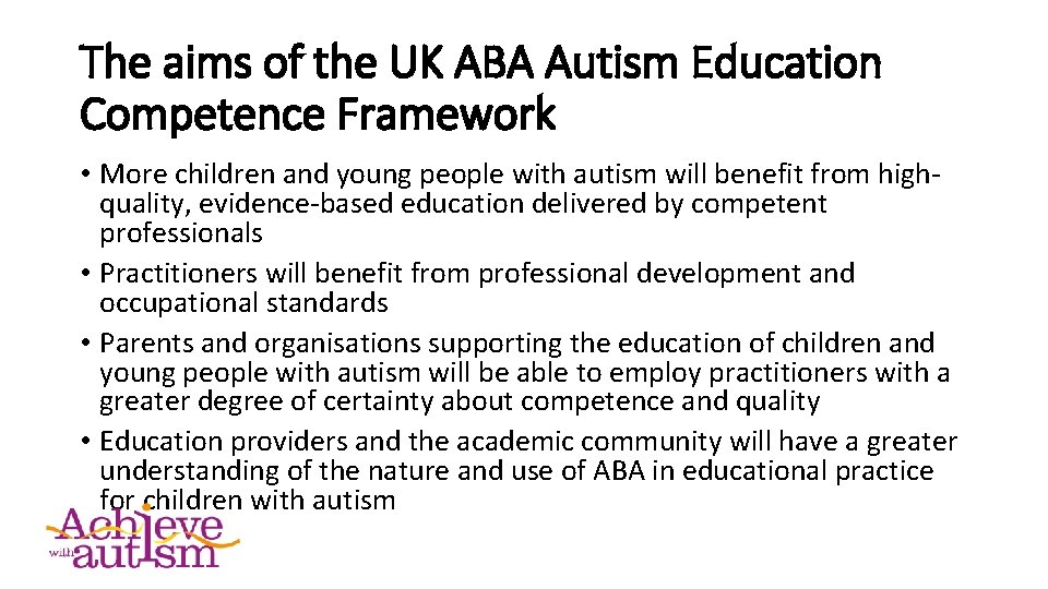 The aims of the UK ABA Autism Education Competence Framework • More children and