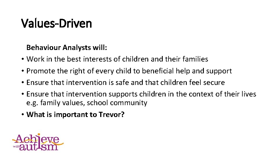 Values-Driven Behaviour Analysts will: • Work in the best interests of children and their