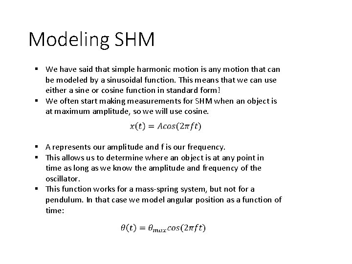 Modeling SHM § We have said that simple harmonic motion is any motion that