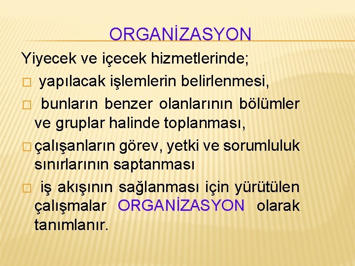 ORGANİZASYON Yiyecek ve içecek hizmetlerinde; � yapılacak işlemlerin belirlenmesi, � bunların benzer olanlarının bölümler ORGANİZASYON Yiyecek ve içecek hizmetlerinde; � yapılacak işlemlerin belirlenmesi, � bunların benzer olanlarının bölümler