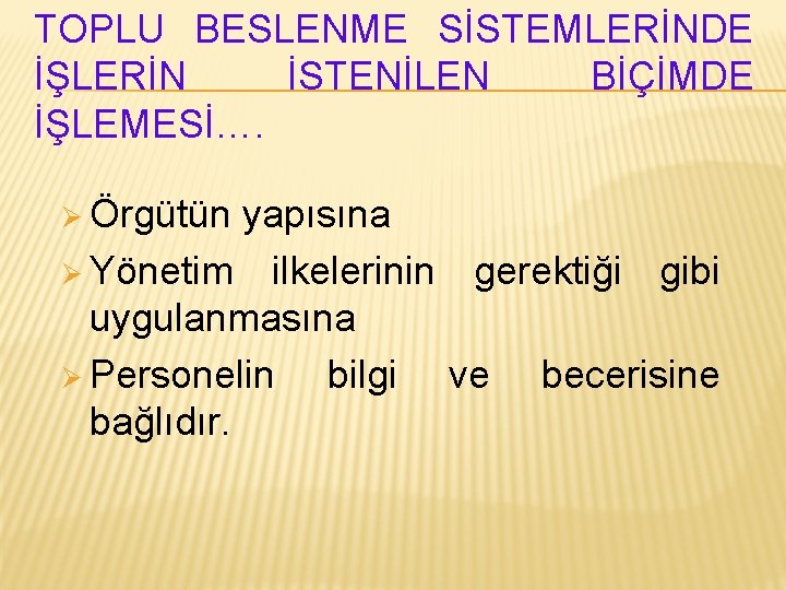 TOPLU BESLENME SİSTEMLERİNDE İŞLERİN İSTENİLEN BİÇİMDE İŞLEMESİ…. Ø Örgütün yapısına Ø Yönetim ilkelerinin gerektiği TOPLU BESLENME SİSTEMLERİNDE İŞLERİN İSTENİLEN BİÇİMDE İŞLEMESİ…. Ø Örgütün yapısına Ø Yönetim ilkelerinin gerektiği