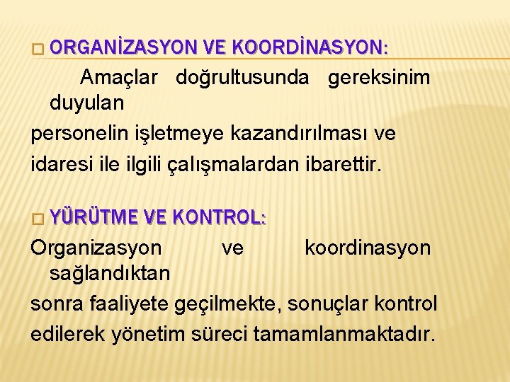 � ORGANİZASYON VE KOORDİNASYON: Amaçlar doğrultusunda gereksinim duyulan personelin işletmeye kazandırılması ve idaresi ile