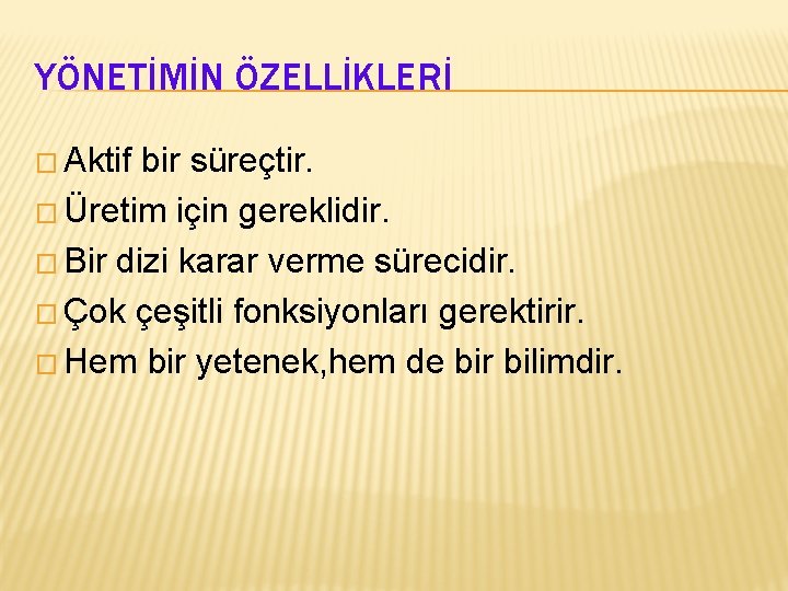 YÖNETİMİN ÖZELLİKLERİ � Aktif bir süreçtir. � Üretim için gereklidir. � Bir dizi karar