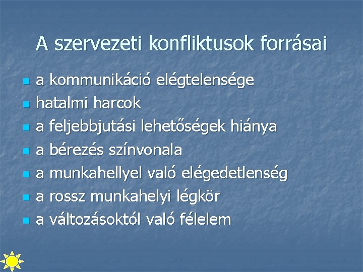 A szervezeti konfliktusok forrásai n n n n a kommunikáció elégtelensége hatalmi harcok a