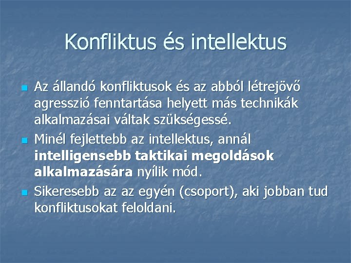 Konfliktus és intellektus n n n Az állandó konfliktusok és az abból létrejövő agresszió