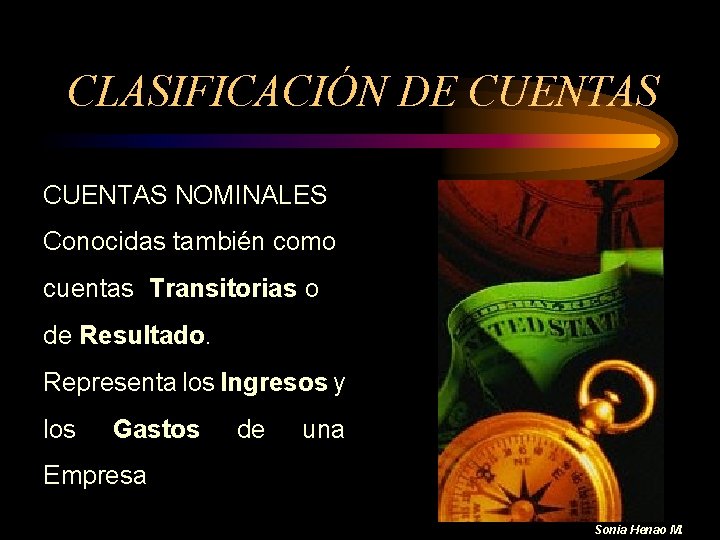 CLASIFICACIÓN DE CUENTAS NOMINALES Conocidas también como cuentas Transitorias o de Resultado. Representa los