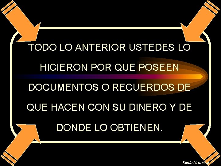 TODO LO ANTERIOR USTEDES LO HICIERON POR QUE POSEEN DOCUMENTOS O RECUERDOS DE QUE