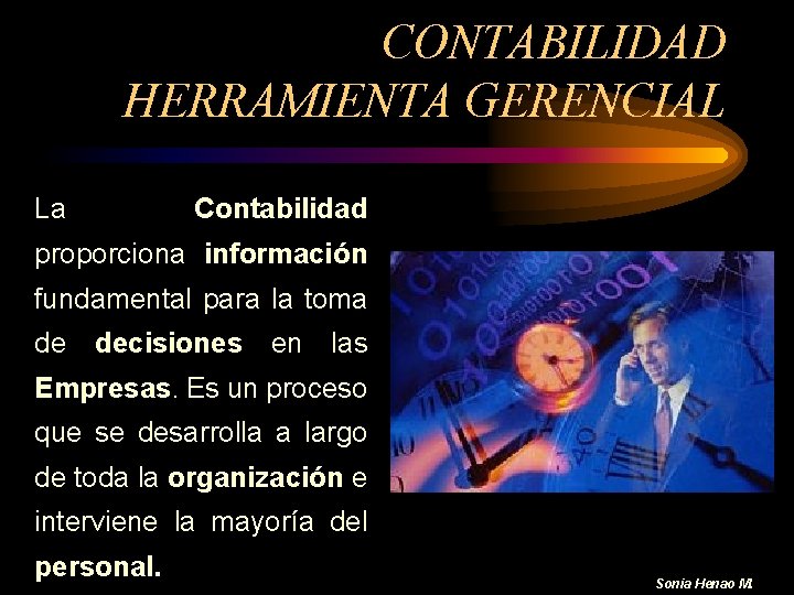 CONTABILIDAD HERRAMIENTA GERENCIAL La Contabilidad proporciona información fundamental para la toma de decisiones en