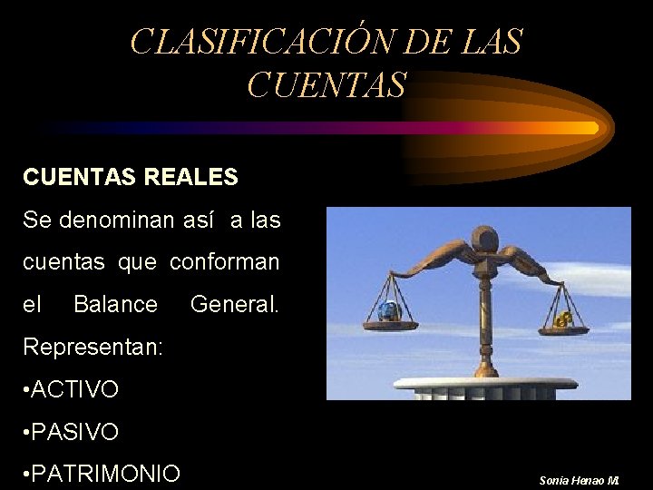 CLASIFICACIÓN DE LAS CUENTAS REALES Se denominan así a las cuentas que conforman el