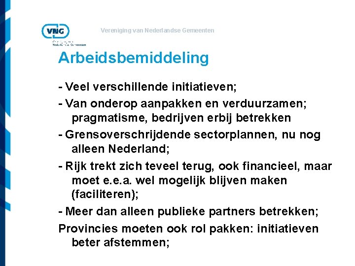 Vereniging van Nederlandse Gemeenten Arbeidsbemiddeling - Veel verschillende initiatieven; - Van onderop aanpakken en