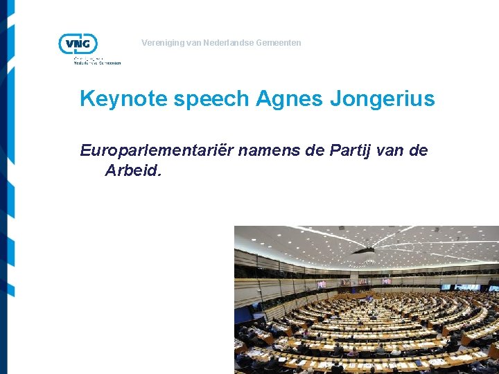 Vereniging van Nederlandse Gemeenten Keynote speech Agnes Jongerius Europarlementariër namens de Partij van de