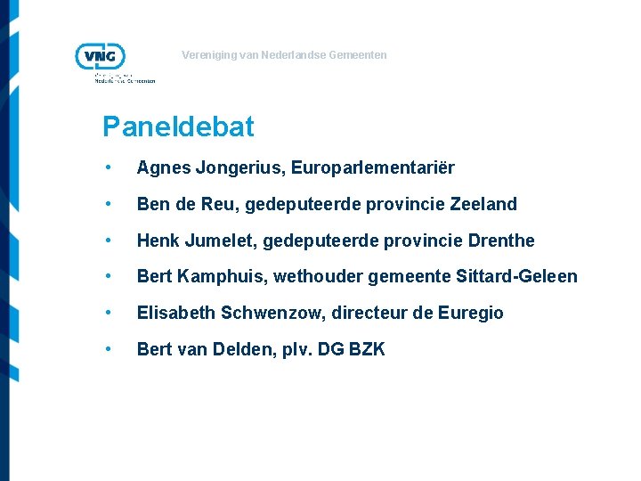 Vereniging van Nederlandse Gemeenten Paneldebat • Agnes Jongerius, Europarlementariër • Ben de Reu, gedeputeerde