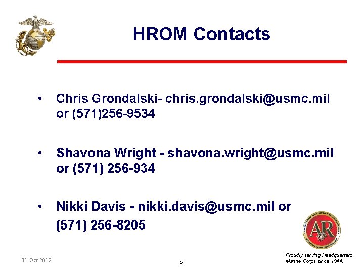 HROM Contacts • Chris Grondalski- chris. grondalski@usmc. mil or (571)256 -9534 • Shavona Wright