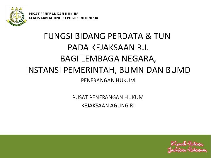 PUSAT PENERANGAN HUKUM KEJAKSAAN AGUNG REPUBLIK INDONESIA FUNGSI BIDANG PERDATA & TUN PADA KEJAKSAAN