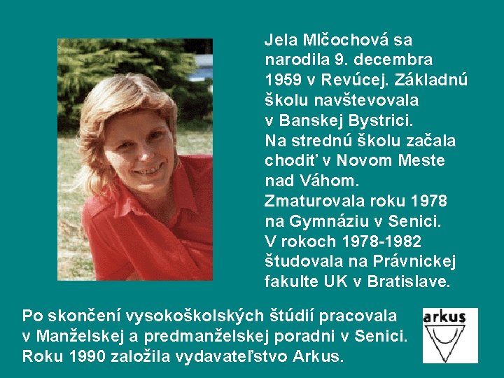 Jela Mlčochová sa narodila 9. decembra 1959 v Revúcej. Základnú školu navštevovala v Banskej