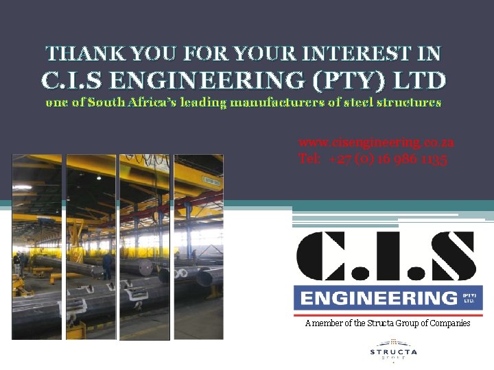 THANK YOU FOR YOUR INTEREST IN C. I. S ENGINEERING (PTY) LTD one of