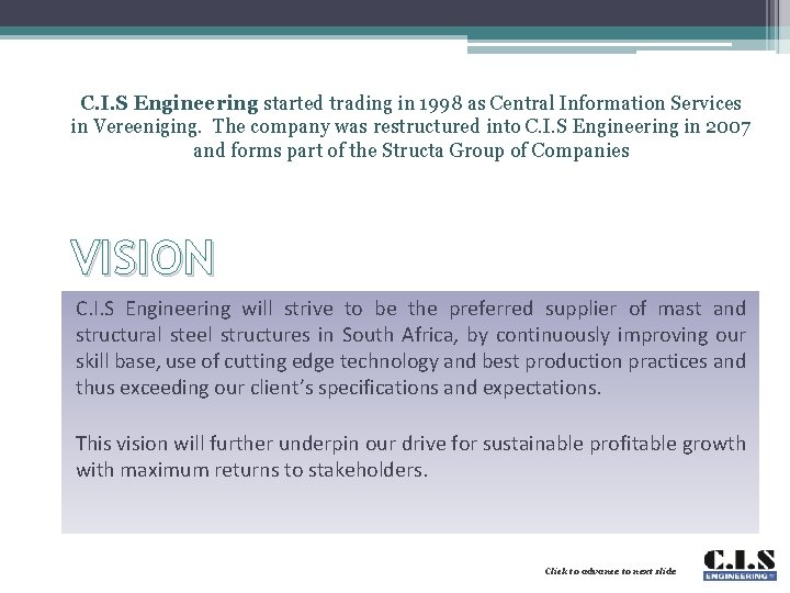 C. I. S Engineering started trading in 1998 as Central Information Services in Vereeniging.
