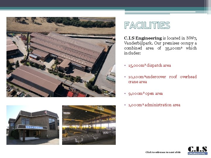 FACILITIES C. I. S Engineering is located in NW 7, Vanderbijlpark. Our premises occupy