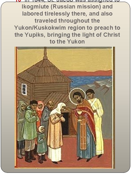 10 In 1844, St. Jacob was assigned to Ikogmiute (Russian mission) and labored tirelessly