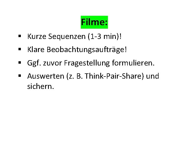 Filme: § Kurze Sequenzen (1 -3 min)! § Klare Beobachtungsaufträge! § Ggf. zuvor Fragestellung