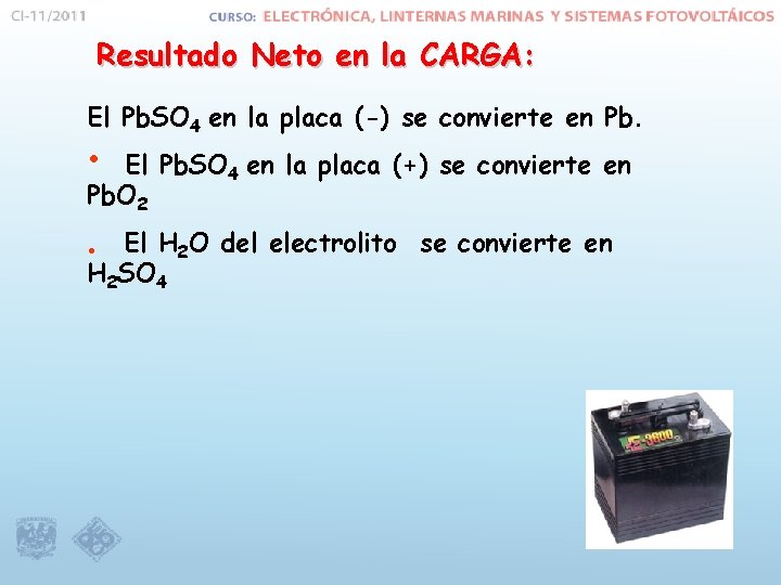 Resultado Neto en la CARGA: El Pb. SO 4 en la placa (-) se