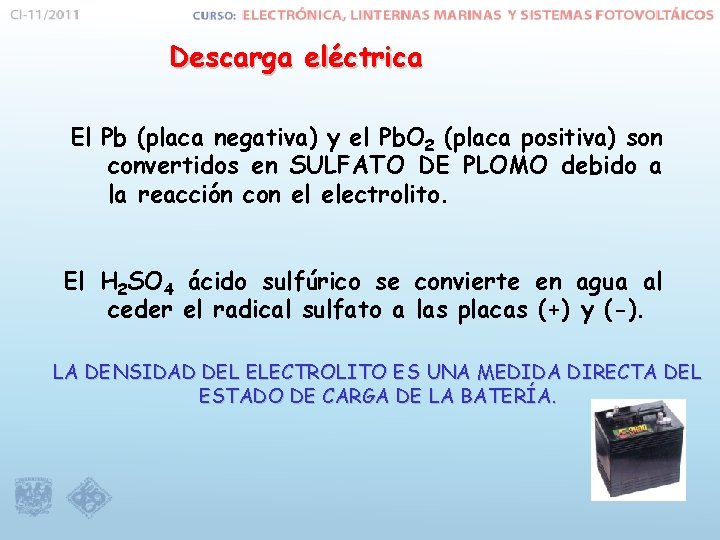 Descarga eléctrica El Pb (placa negativa) y el Pb. O 2 (placa positiva) son