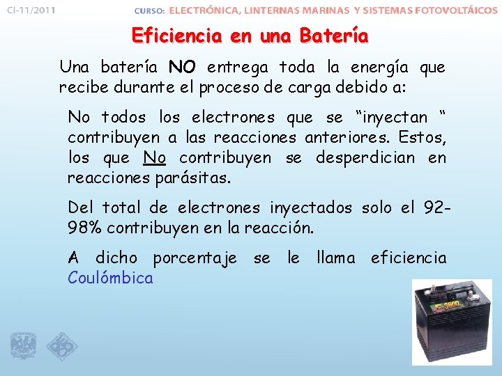 Eficiencia en una Batería Una batería NO entrega toda la energía que recibe durante