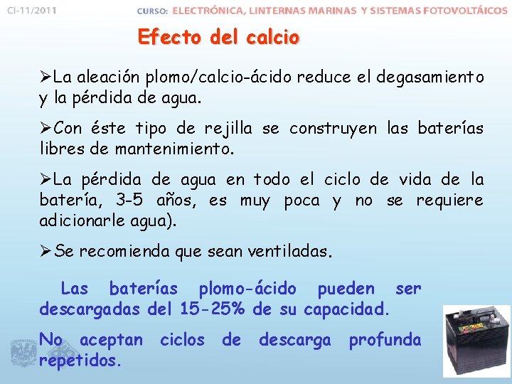 Efecto del calcio ØLa aleación plomo/calcio-ácido reduce el degasamiento y la pérdida de agua.