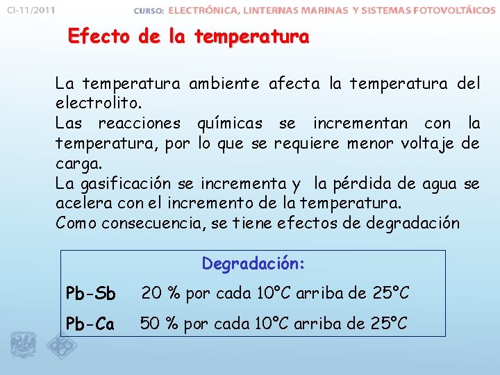 Efecto de la temperatura La temperatura ambiente afecta la temperatura del electrolito. Las reacciones