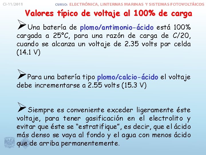 Valores típico de voltaje al 100% de carga ØUna batería de plomo/antimonio-ácido está 100%