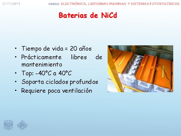 Baterias de Ni. Cd • Tiempo de vida = 20 años • Prácticamente libres