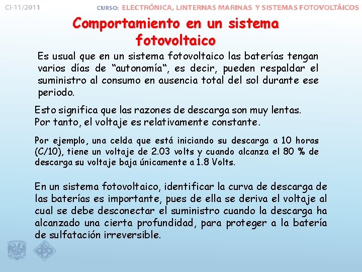 Comportamiento en un sistema fotovoltaico Es usual que en un sistema fotovoltaico las baterías