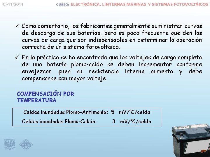 ü Como comentario, los fabricantes generalmente suministran curvas de descarga de sus baterías, pero