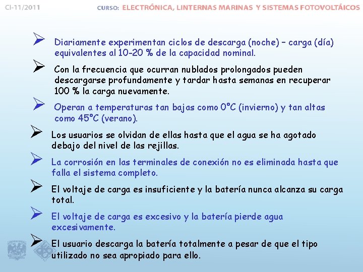 Ø Ø Diariamente experimentan ciclos de descarga (noche) – carga (día) equivalentes al 10