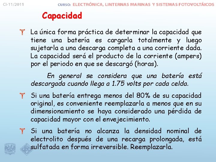 Capacidad La única forma práctica de determinar la capacidad que tiene una batería es