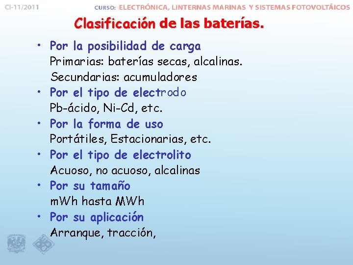 Clasificación de las baterías. • Por la posibilidad de carga Primarias: baterías secas, alcalinas.