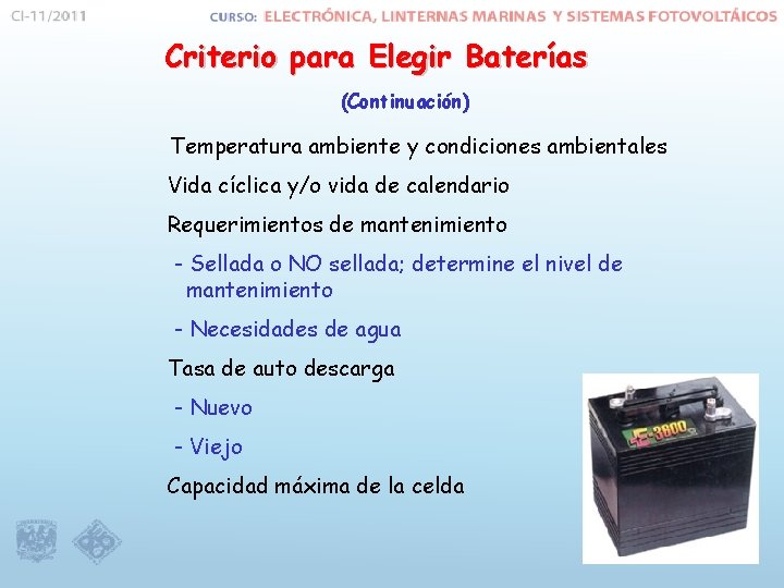 Criterio para Elegir Baterías (Continuación) Temperatura ambiente y condiciones ambientales Vida cíclica y/o vida