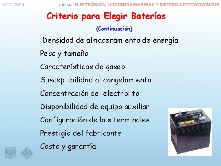 Criterio para Elegir Baterías (Continuación) Densidad de almacenamiento de energía Peso y tamaño Características