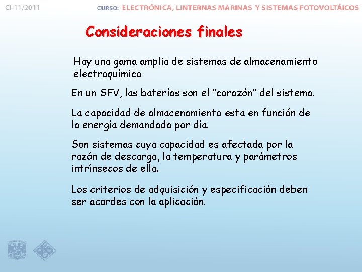 Consideraciones finales Hay una gama amplia de sistemas de almacenamiento electroquímico En un SFV,