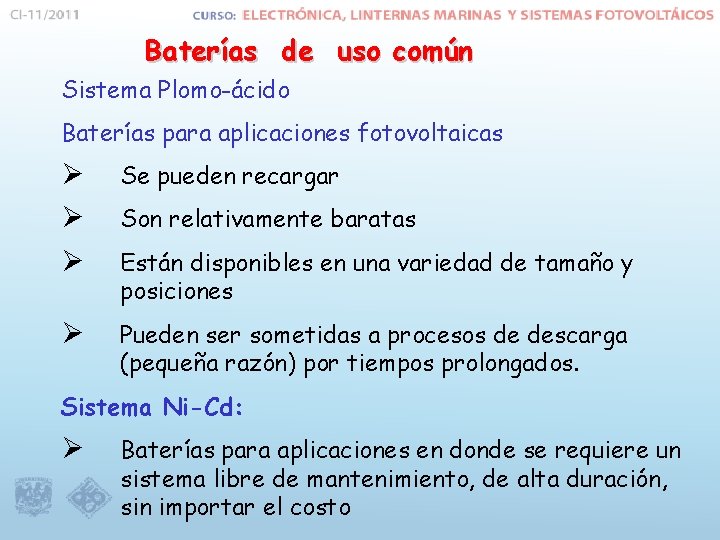 Baterías de uso común Sistema Plomo-ácido Baterías para aplicaciones fotovoltaicas Ø Ø Ø Se