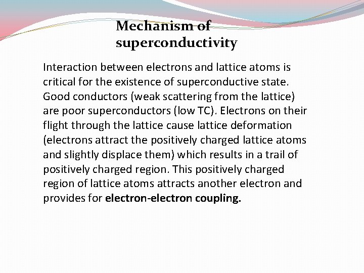 Mechanism of superconductivity Interaction between electrons and lattice atoms is critical for the existence