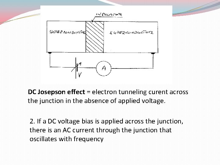 DC Josepson effect = electron tunneling curent across the junction in the absence of