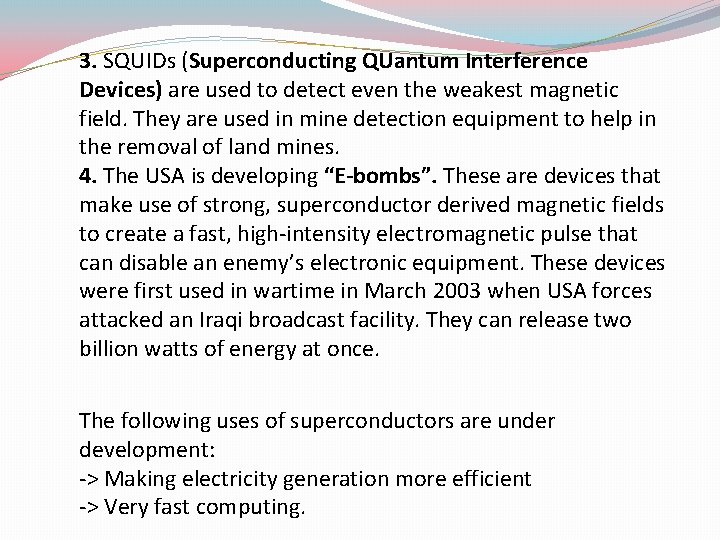 3. SQUIDs (Superconducting QUantum Interference Devices) are used to detect even the weakest magnetic