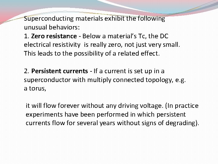 Superconducting materials exhibit the following unusual behaviors: 1. Zero resistance - Below a material’s