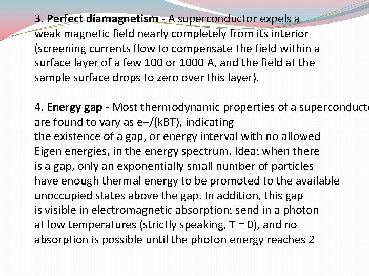 3. Perfect diamagnetism - A superconductor expels a weak magnetic field nearly completely from