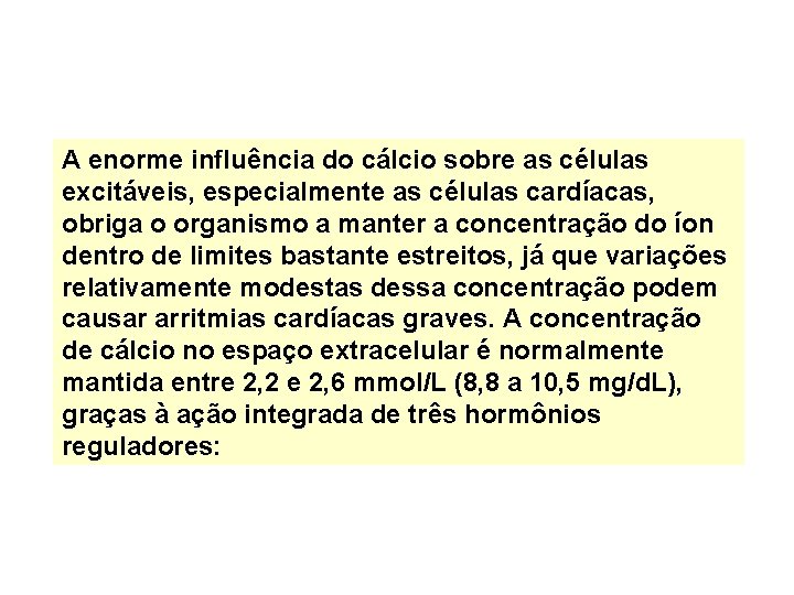 A enorme influência do cálcio sobre as células excitáveis, especialmente as células cardíacas, obriga