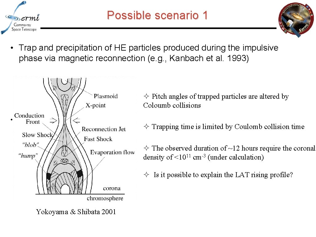 Possible scenario 1 • Trap and precipitation of HE particles produced during the impulsive