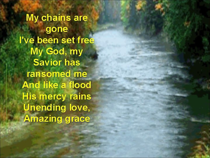 My chains are gone I've been set free My God, my Savior has ransomed