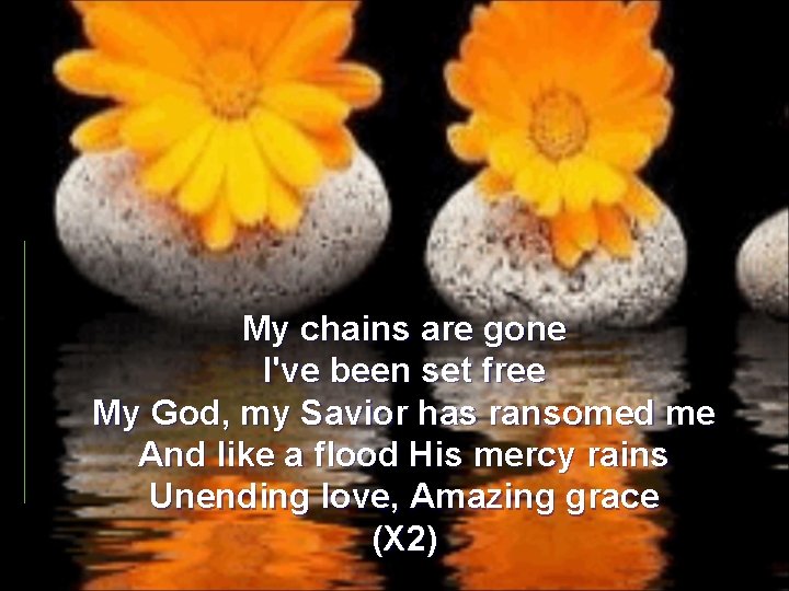 My chains are gone I've been set free My God, my Savior has ransomed