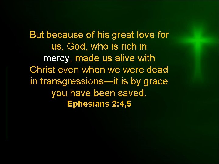 But because of his great love for us, God, who is rich in mercy,